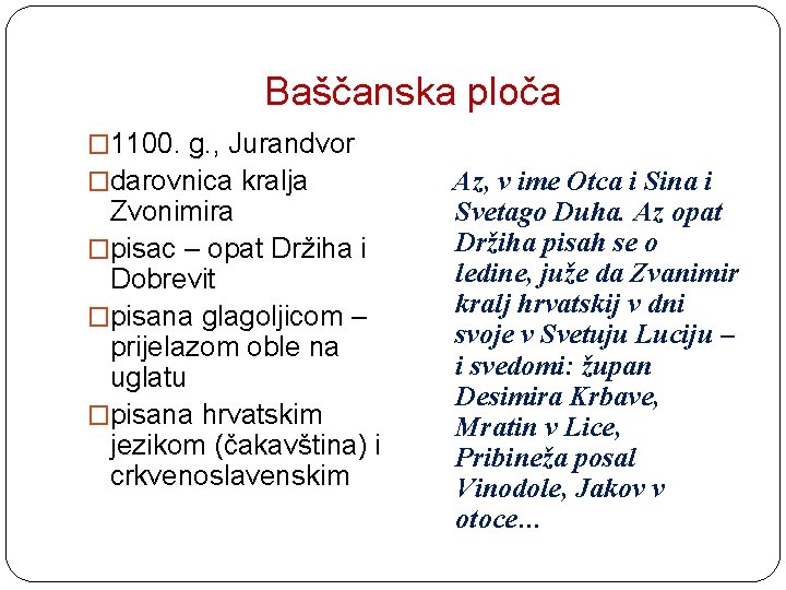 Baščanska ploča � 1100. g. , Jurandvor �darovnica kralja Zvonimira �pisac – opat Držiha