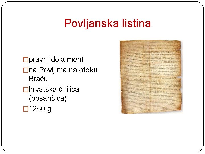 Povljanska listina �pravni dokument �na Povljima na otoku Braču �hrvatska ćirilica (bosančica) � 1250.
