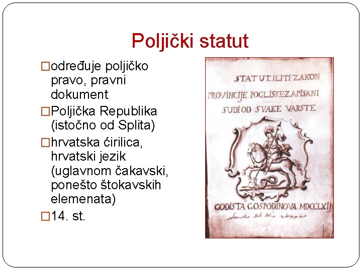 Poljički statut �određuje poljičko pravo, pravni dokument �Poljička Republika (istočno od Splita) �hrvatska ćirilica,