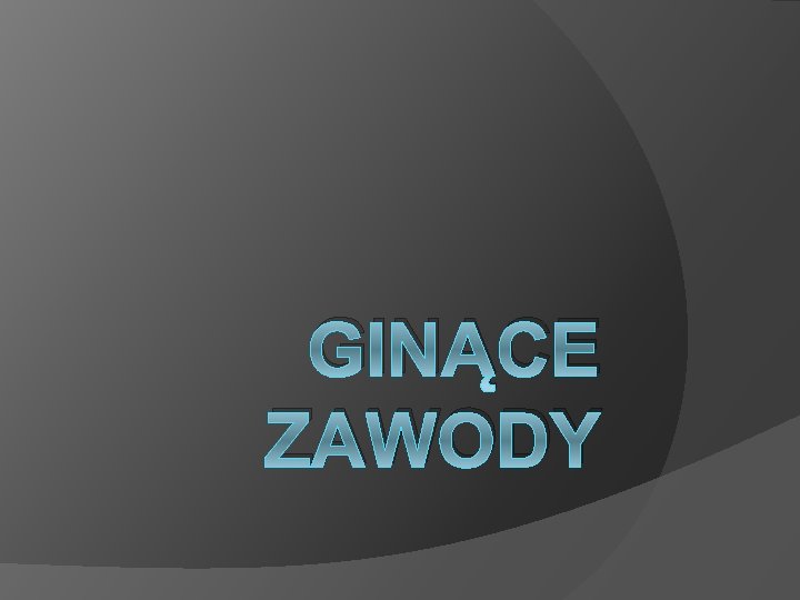 GINĄCE ZAWODY 