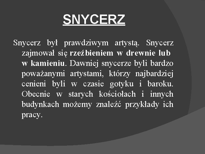 SNYCERZ Snycerz był prawdziwym artystą. Snycerz zajmował się rzeźbieniem w drewnie lub w kamieniu.