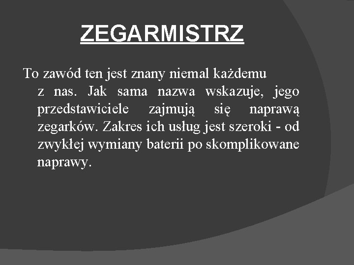 ZEGARMISTRZ To zawód ten jest znany niemal każdemu z nas. Jak sama nazwa wskazuje,