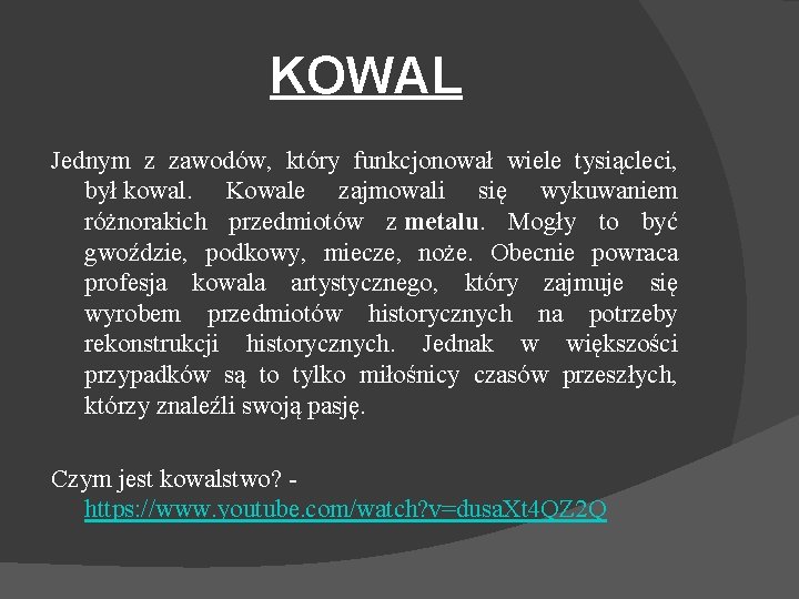 KOWAL Jednym z zawodów, który funkcjonował wiele tysiącleci, był kowal. Kowale zajmowali się wykuwaniem