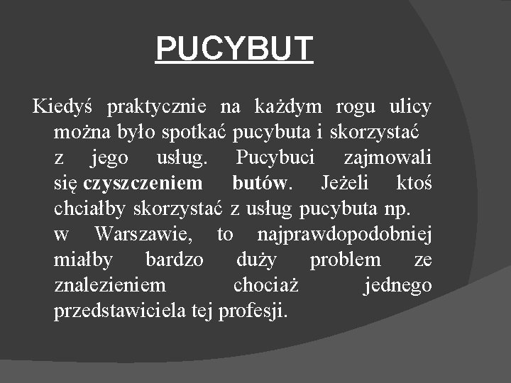 PUCYBUT Kiedyś praktycznie na każdym rogu ulicy można było spotkać pucybuta i skorzystać z