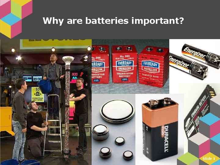 Why are batteries important? Slide 1 