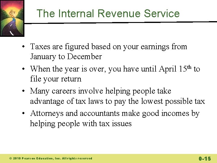 The Internal Revenue Service • Taxes are figured based on your earnings from January