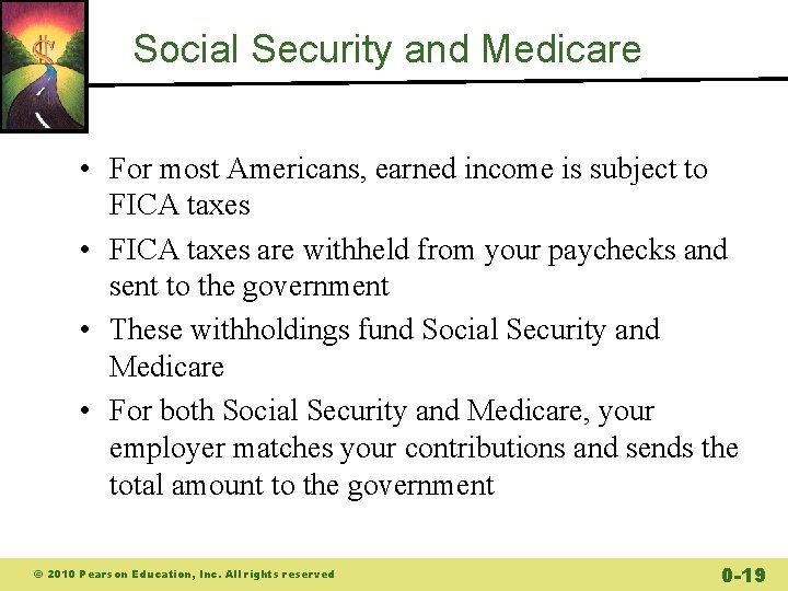 Social Security and Medicare • For most Americans, earned income is subject to FICA