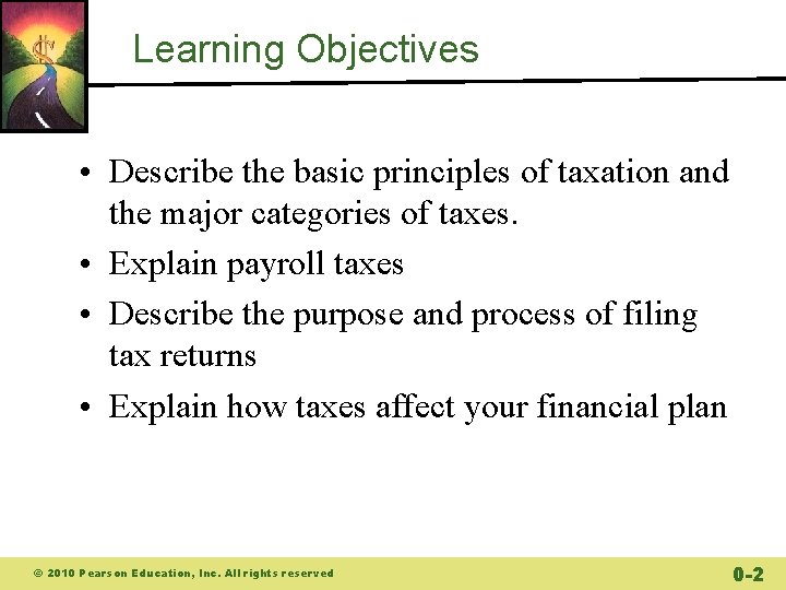 Learning Objectives • Describe the basic principles of taxation and the major categories of