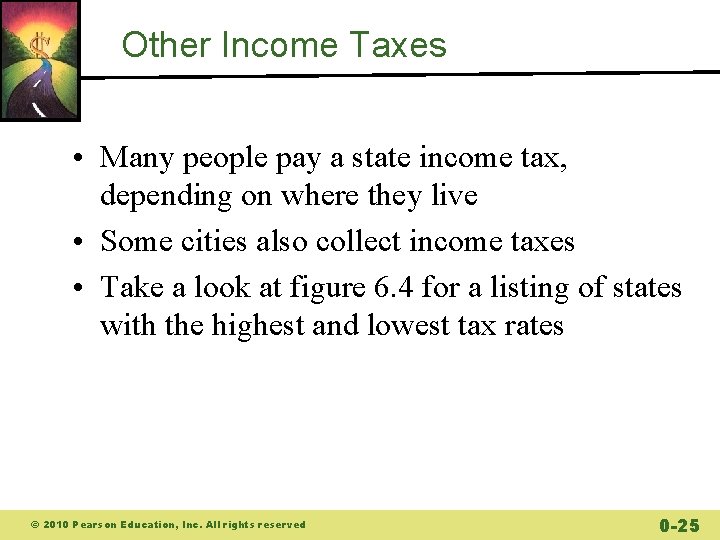 Other Income Taxes • Many people pay a state income tax, depending on where