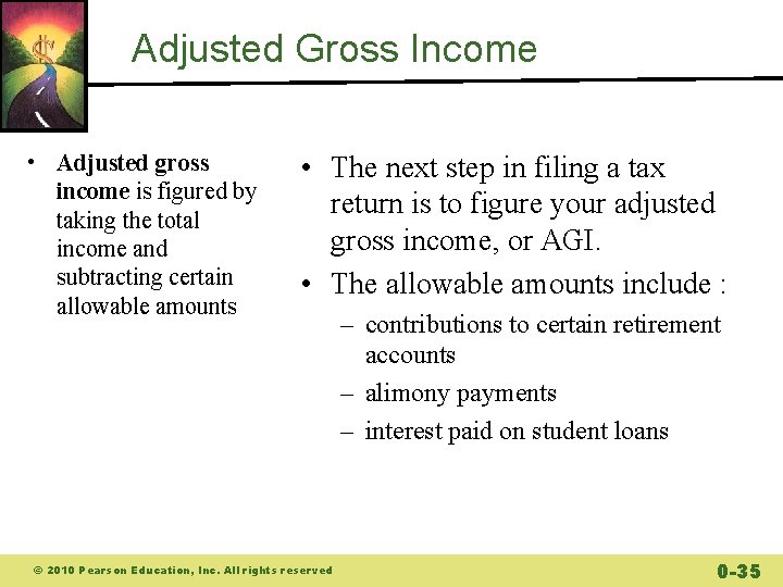 Adjusted Gross Income • Adjusted gross income is figured by taking the total income