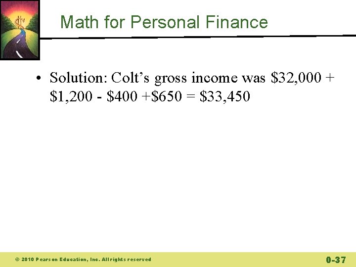 Math for Personal Finance • Solution: Colt’s gross income was $32, 000 + $1,