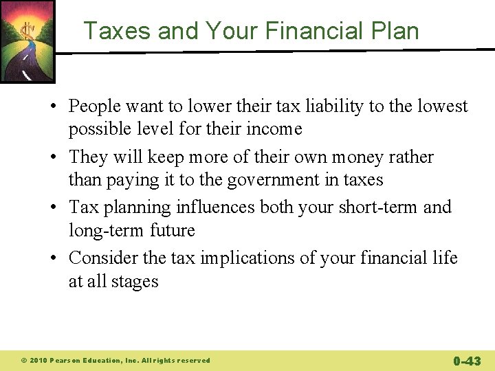 Taxes and Your Financial Plan • People want to lower their tax liability to