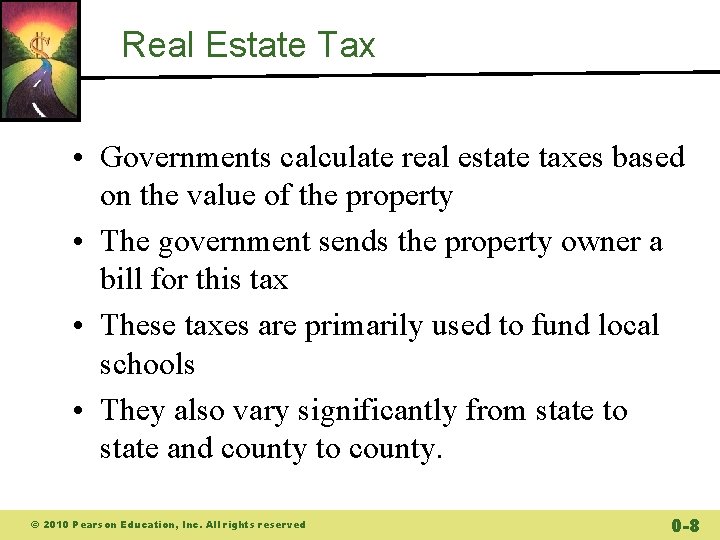 Real Estate Tax • Governments calculate real estate taxes based on the value of