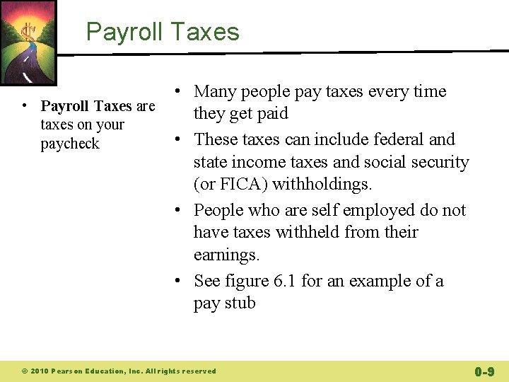 Payroll Taxes • Payroll Taxes are taxes on your paycheck • Many people pay