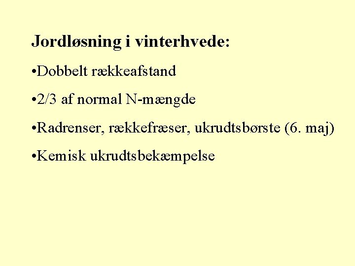 Jordløsning i vinterhvede: • Dobbelt rækkeafstand • 2/3 af normal N-mængde • Radrenser, rækkefræser,