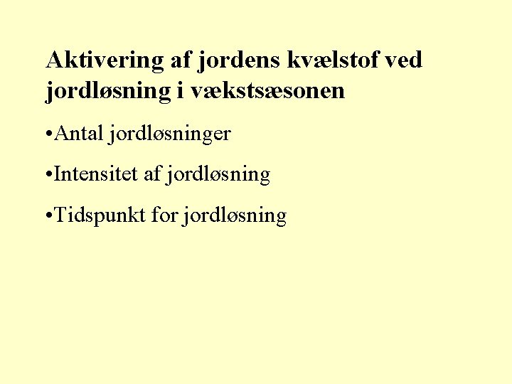 Aktivering af jordens kvælstof ved jordløsning i vækstsæsonen • Antal jordløsninger • Intensitet af