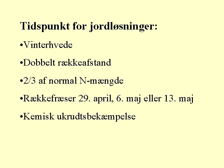 Tidspunkt for jordløsninger: • Vinterhvede • Dobbelt rækkeafstand • 2/3 af normal N-mængde •