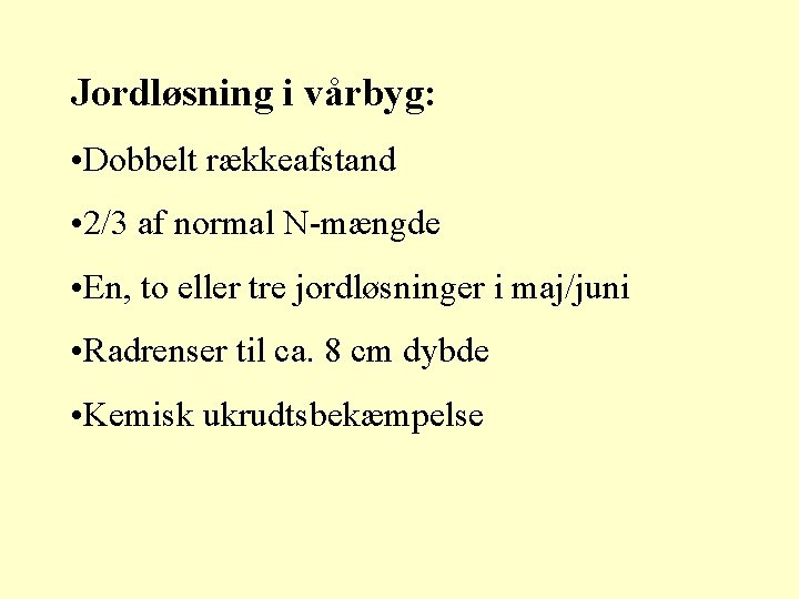 Jordløsning i vårbyg: • Dobbelt rækkeafstand • 2/3 af normal N-mængde • En, to