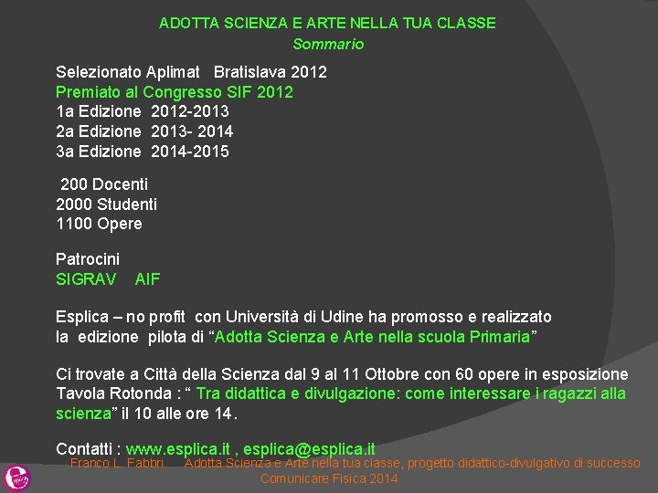 ADOTTA SCIENZA E ARTE NELLA TUA CLASSE Sommario Selezionato Aplimat Bratislava 2012 Premiato al