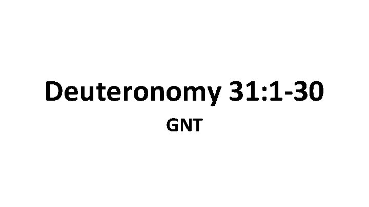 Deuteronomy 31: 1 -30 GNT 