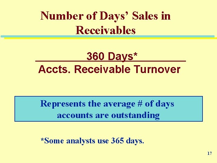 Number of Days’ Sales in Receivables 360 Days*. Accts. Receivable Turnover Represents the average