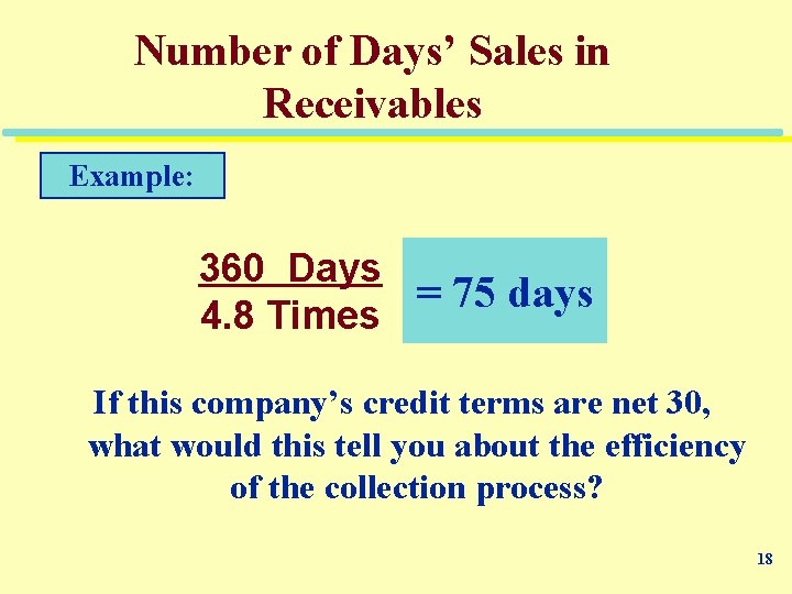 Number of Days’ Sales in Receivables Example: 360 Days = 75 days 4. 8