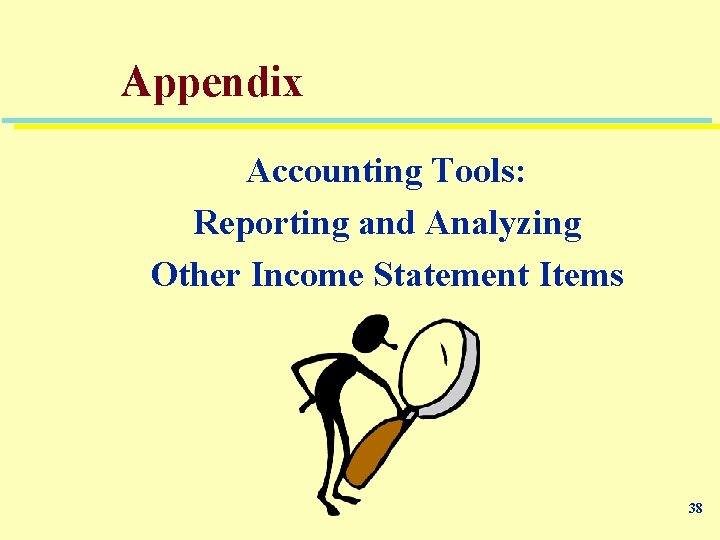 Appendix Accounting Tools: Reporting and Analyzing Other Income Statement Items 38 