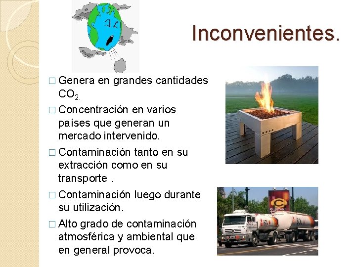 Inconvenientes. � Genera en grandes cantidades CO 2. � Concentración en varios países que