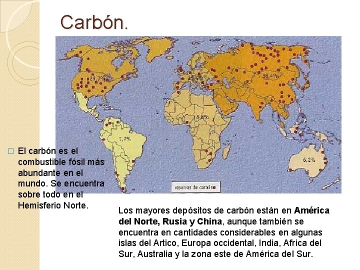 Carbón. � El carbón es el combustible fósil más abundante en el mundo. Se