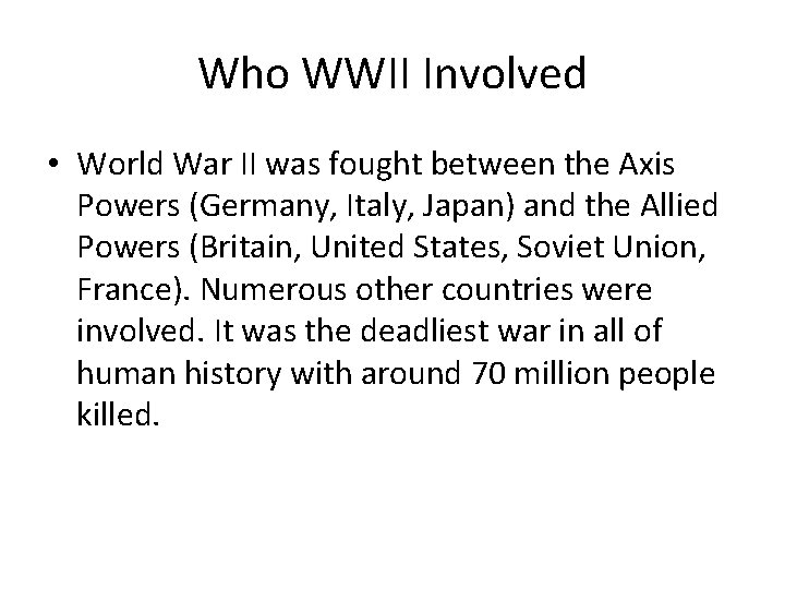 Who WWII Involved • World War II was fought between the Axis Powers (Germany,