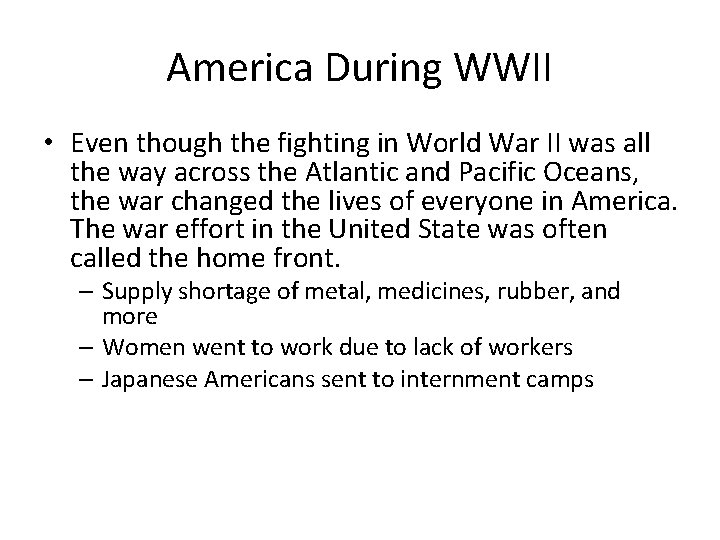 America During WWII • Even though the fighting in World War II was all