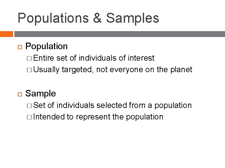 Populations & Samples Population � Entire set of individuals of interest � Usually targeted,