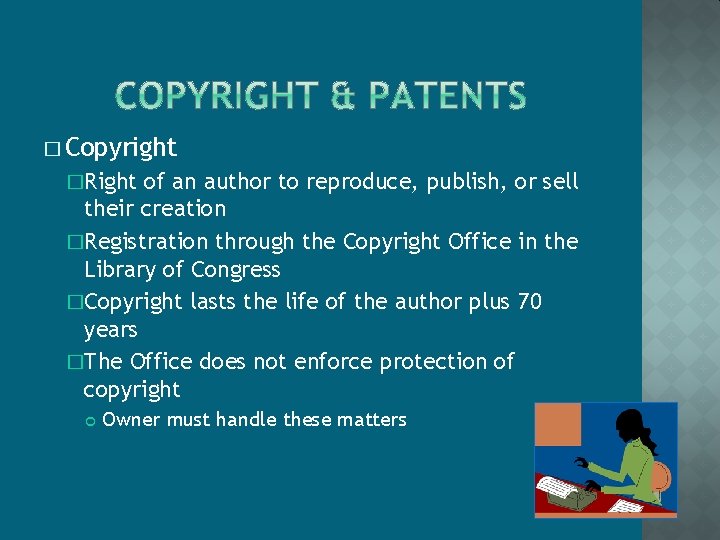 � Copyright �Right of an author to reproduce, publish, or sell their creation �Registration