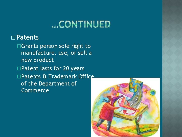 � Patents �Grants person sole right to manufacture, use, or sell a new product