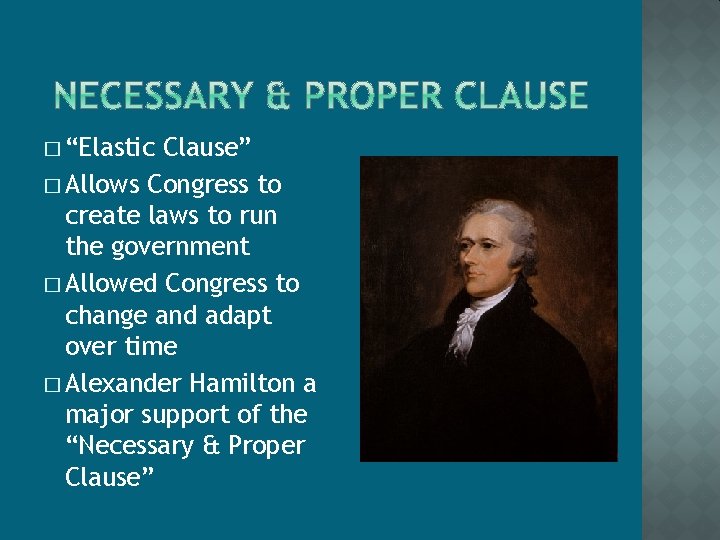� “Elastic Clause” � Allows Congress to create laws to run the government �
