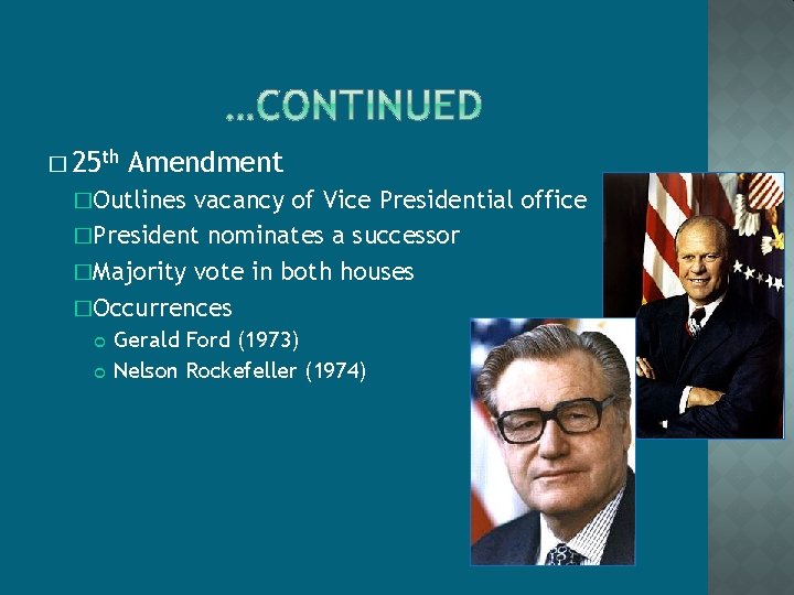 � 25 th Amendment �Outlines vacancy of Vice Presidential office �President nominates a successor