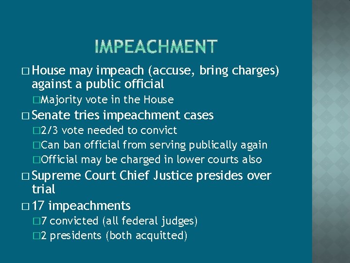 � House may impeach (accuse, bring charges) against a public official �Majority � Senate