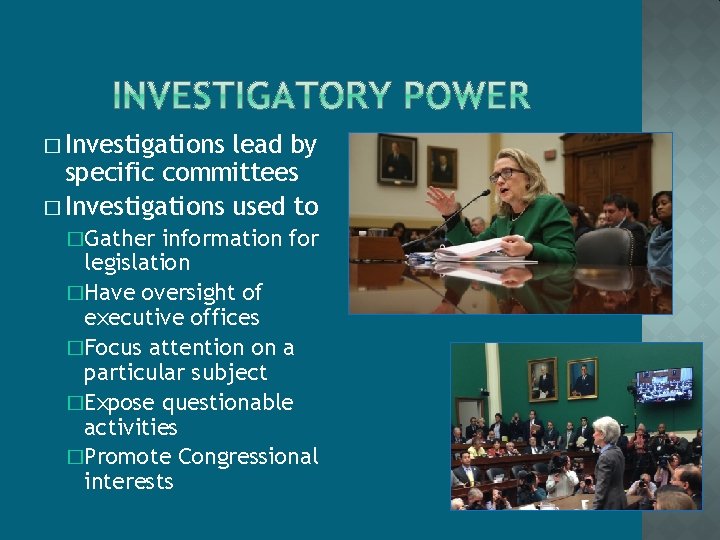 � Investigations lead by specific committees � Investigations used to �Gather information for legislation
