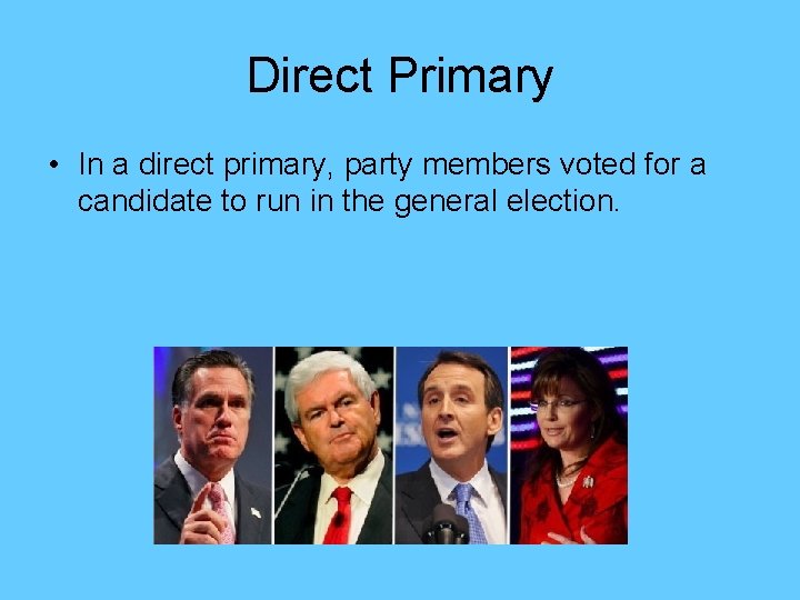 Direct Primary • In a direct primary, party members voted for a candidate to