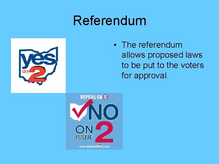 Referendum • The referendum allows proposed laws to be put to the voters for