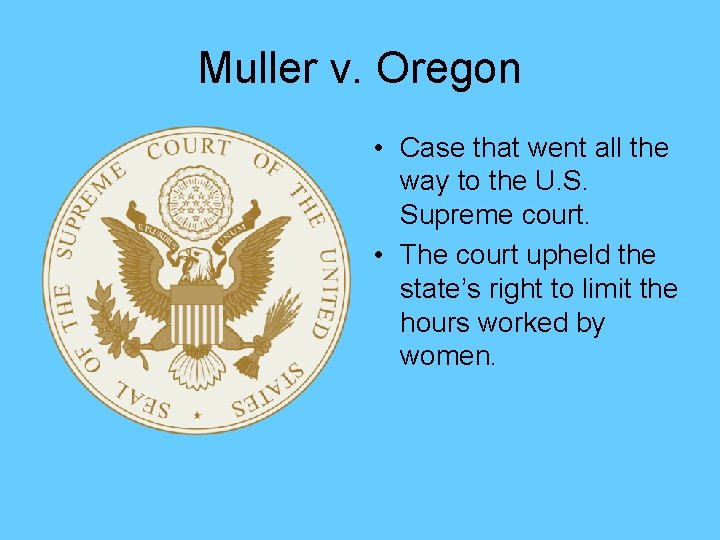 Muller v. Oregon • Case that went all the way to the U. S.