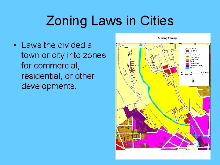 Zoning Laws in Cities • Laws the divided a town or city into zones