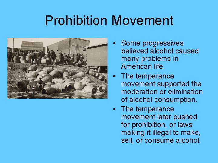 Prohibition Movement • Some progressives believed alcohol caused many problems in American life. •