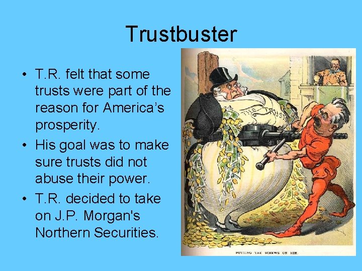 Trustbuster • T. R. felt that some trusts were part of the reason for