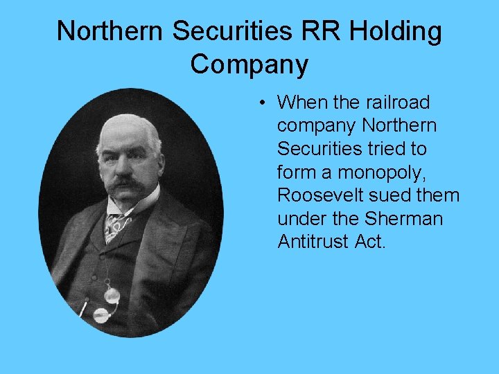 Northern Securities RR Holding Company • When the railroad company Northern Securities tried to