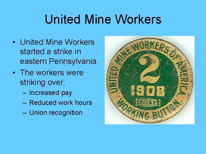 United Mine Workers • United Mine Workers started a strike in eastern Pennsylvania. •