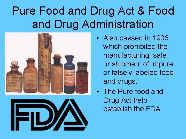 Pure Food and Drug Act & Food and Drug Administration • Also passed in