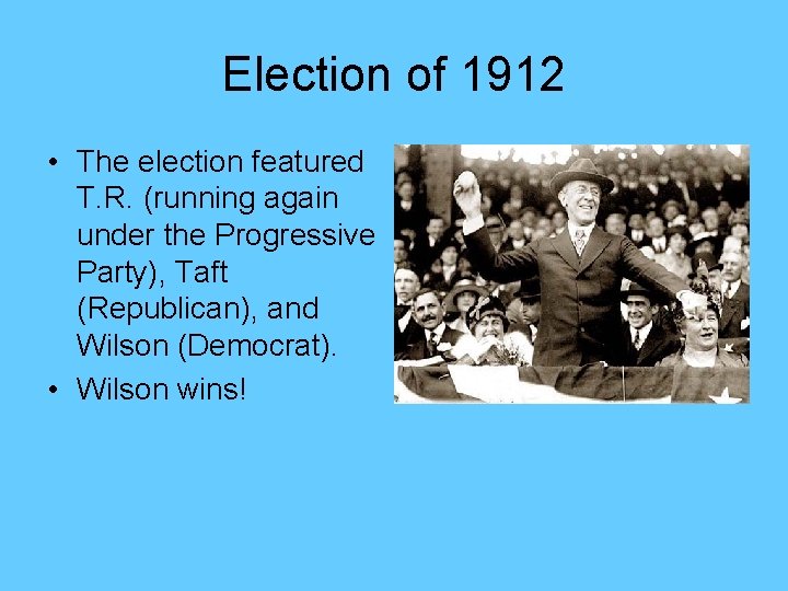 Election of 1912 • The election featured T. R. (running again under the Progressive