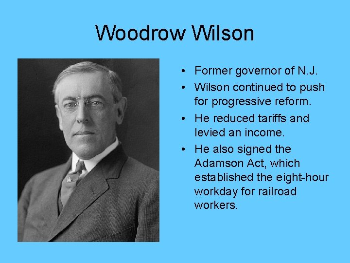 Woodrow Wilson • Former governor of N. J. • Wilson continued to push for