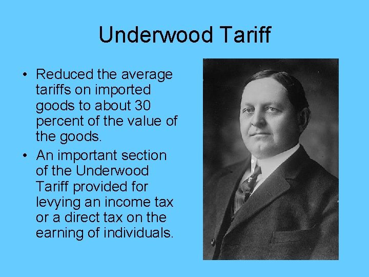 Underwood Tariff • Reduced the average tariffs on imported goods to about 30 percent